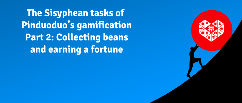 The Sisyphean tasks of Pinduoduo’s gamification – Part 2: Collecting beans and earning a fortune