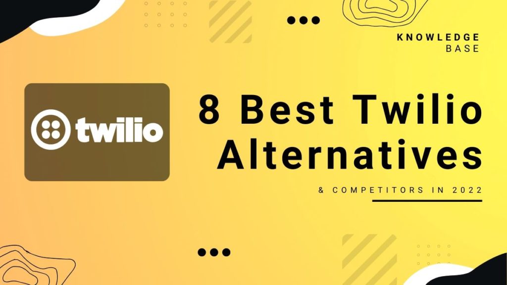 The Top 8 Twilio Rivals & Alternatives (Dec 2022)