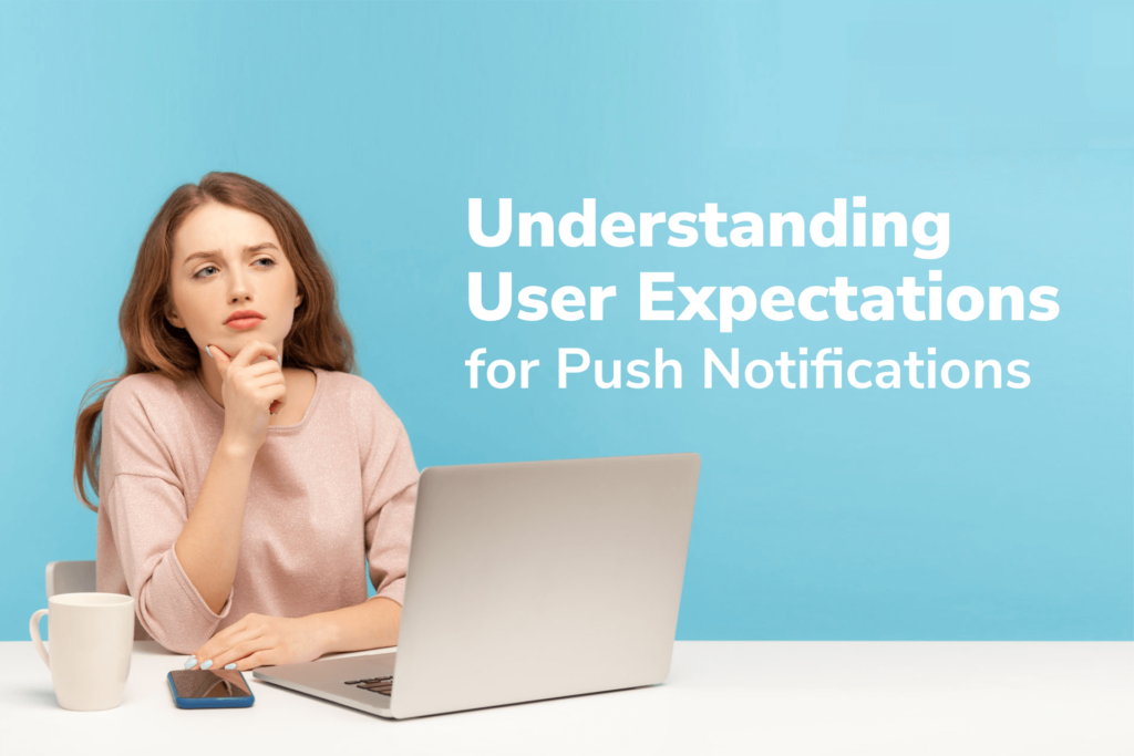 Understanding User expectations for Push Notifications